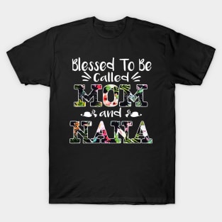 Blessed To Be Called Mom And Nana Flower T-Shirt Nana Gifts T-Shirt T-Shirt